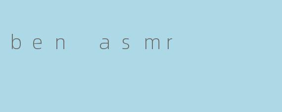 ben asmr